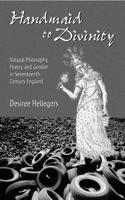 Handmaid to Divinity: Natural Philosophy, Poetry, and Gender in Seventeenth-Century England
