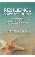 Resilience Begins with Beliefs: Building on Student Strengths for Success in School