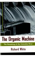 The Organic Machine: The Remaking of the Columbia River(Hill and Wang Critical Issues)