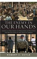The Enemy in Our Hands: America's Treatment of Prisoners of War from the Revolution to the War on Terror