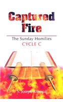 Captured Fire: The Sunday Homilies: Cycle C