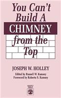You Can't Build a Chimney from the Top