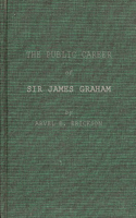 The Public Career of Sir James Graham