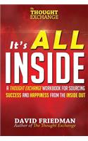 It's All Inside: A Thought Exchange Workbook for Sourcing Success and Happiness From the Inside Out