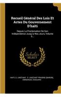 Recueil Général Des Lois Et Actes Du Gouvernement D'haïti