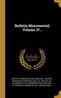 Bulletin Monumental, Volume 37...