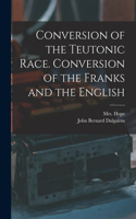 Conversion of the Teutonic Race. Conversion of the Franks and the English