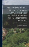 Reise in das Innere von Afrika, vom Vorgebirge der guten Hoffnung aus in den Jahren 1780 bis 85.