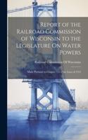 Report of the Railroad Commission of Wisconsin to the Legislature On Water Powers