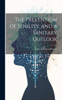 Prevention of Senility, and a Sanitary Outlook