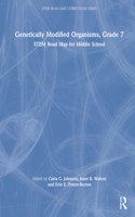 Genetically Modified Organisms, Grade 7: Stem Road Map for Middle School