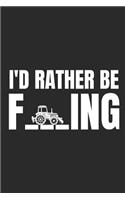 I'd Rather Be F___ing: Funny I'd Rather Be Farming Notebook For Farmers Unique Farming Journal Gift Idea For Men & Women Personalized Lined Note Book, Individual Dairy, Sp