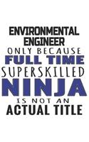 Environmental Engineer Only Because Full Time Superskilled Ninja Is Not An Actual Title