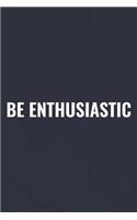 Be Enthusiastic