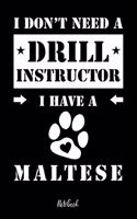 I don't need a Drill Instructor I have a Maltese Notebook: Für Malteser Hundebesitzer Tagebuch für Malteser Welpen & Hundeschule Notizen, Fortschritte & Termine zum Hundetraining 120 Seiten in 6x9', Punktera