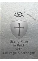 Alex Stand Firm in Faith with Courage & Strength: Personalized Notebook for Men with Bibical Quote from 1 Corinthians 16:13