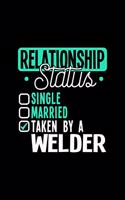 Relationship Status Taken by a Welder: 6x9 inches college ruled notebook, 120 Pages, Composition Book and Journal, lovely gift for your favorite Welder