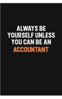 Always Be Yourself Unless You Can Be An Accountant