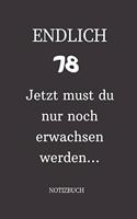 ENDLICH 78 Jetzt must du nur noch erwachsen werden NOTIZBUCH: A5 I Lustiges Geschenk zum 78 Geburtstag I Punkteraster I 120 Seiten 6x9 Tagebuch I Reisetagbuch I Skizzenbuch I Geschenkidee