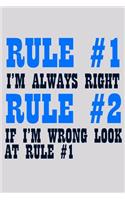 Rule 1 I'm Always Right Rule 2 If I'm Wrong Look At Rule 1