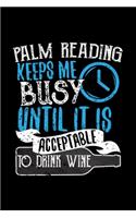 Palm Reading Keeps Me Busy Until It Is Acceptable To Drink Wine
