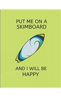 Put Me on a Skimboard and I Will Be Happy