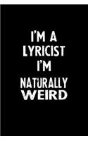 I'm a Lyricist I'm Naturally Weird: Blank Lined Notebook Journal Gift Idea