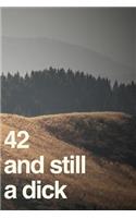 42 And Still A Dick