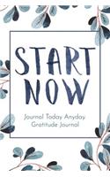Start Now Journal Today Anyway. Gratitude Journal