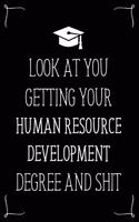 Look At You Getting Your Human Resource Development Degree And Shit