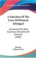 A Selection of the Lives of Plutarch Abridged