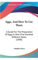 Eggs, And How To Use Them