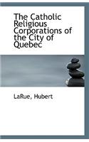 The Catholic Religious Corporations of the City of Quebec