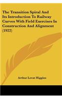 Transition Spiral And Its Introduction To Railway Curves With Field Exercises In Construction And Alignment (1922)