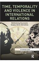 Time, Temporality and Violence in International Relations