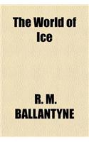 The World of Ice