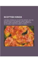 Scottish Kings; A Revised Chronology of Scottish History, 1005-1625, with Notices of the Principal Events, Tables of Regnal Years, Pedigrees, Tables,