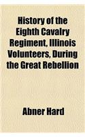 History of the Eighth Cavalry Regiment, Illinois Volunteers, During the Great Rebellion