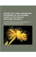 Reports of Cases Argued and Determined in the Supreme Court of the State of Wisconsin Volume 61