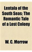 Lentala of the South Seas; The Romantic Tale of a Lost Colony
