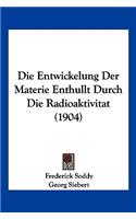 Entwickelung Der Materie Enthullt Durch Die Radioaktivitat (1904)