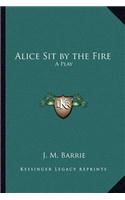 Alice Sit by the Fire