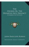 The Usurer Or, The Departed Not Defunct