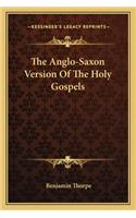 The Anglo-Saxon Version Of The Holy Gospels