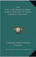The Life, Explorations and Public Services of John Charles Fremont