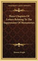 Three Chapters of Letters Relating to the Suppression of Monasteries