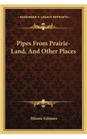 Pipes From Prairie-Land, And Other Places