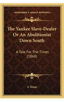 Yankee Slave-Dealer or an Abolitionist Down South