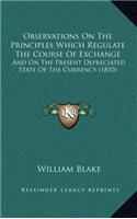 Observations on the Principles Which Regulate the Course of Exchange