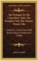 The Prologue to the Canterbury Tales, the Knightes Tale, the Nonnes Prestes Tale